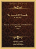 The Journal of Alexander Chesney: A South Carolina Loyalist in the Revolution and After (1921) - Paperback