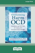 Overcoming Harm OCD: Mindfulness and CBT Tools for Coping with Unwanted Violent Thoughts (16pt Large Print Edition) - Paperback