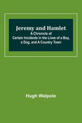 Jeremy and Hamlet; A Chronicle of Certain Incidents in the Lives of a Boy, a Dog, and a Country Town - Paperback