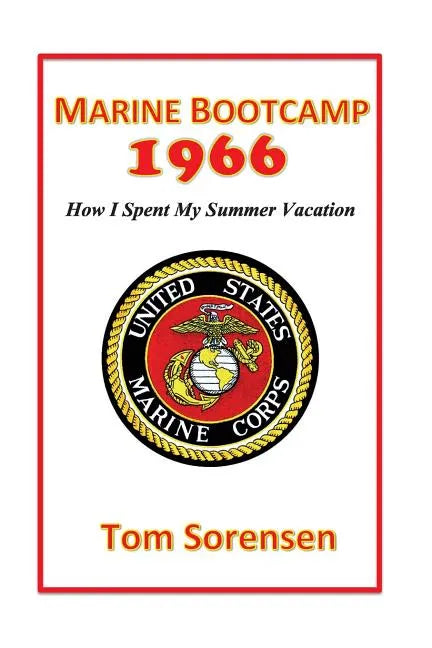 Marine Bootcamp1966: How I Spent My Summer Vacation - Paperback