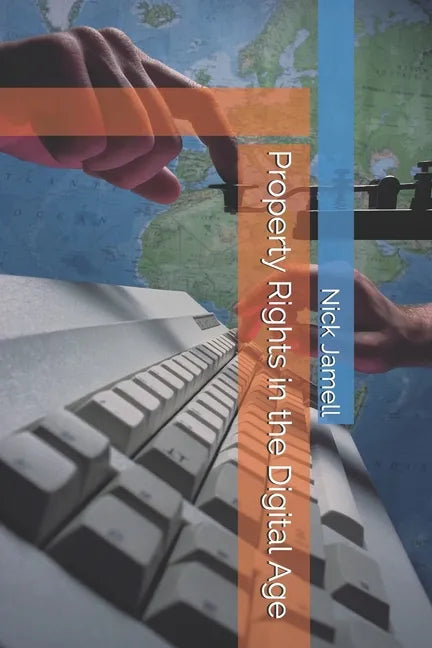 Property Rights in the Digital Age: Adapting Lasting Principles to a Changing World - Paperback