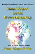 Hated School - Loved Home-Schooling: A guide for parents of autistic children - Paperback