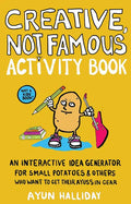 Creative, Not Famous Activity Book: An Interactive Idea Generator for Small Potatoes & Others Who Want to Get Their Ayuss in Gear: An Interactive Idea - Paperback
