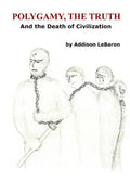Polygamy, the Truth: And the Death of Civilization - Paperback