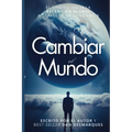 Cómo Cambiar el Mundo: El Camino Hacia la Ascensión Global a Través de la Conciencia - Paperback