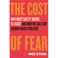The Cost of Fear: Why Most Safety Advice Is Sexist and How We Can Stop Gender-Based Violence - Hardcover