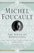 The Birth of Biopolitics: Lectures at the Collège de France, 1978-1979 - Paperback