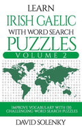 Learn Irish Gaelic with Word Search Puzzles Volume 2: Learn Irish Gaelic Language Vocabulary with 130 Challenging Bilingual Word Find Puzzles for All - Paperback