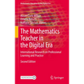 The Mathematics Teacher in the Digital Era: International Research on Professional Learning and Practice - Hardcover