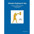 Ultimate Parkinson's Tips to Walk Faster, Stand Up, Unfreeze, Turn in Bed, and More: Handbook of Cues and Sensory Tricks - Paperback