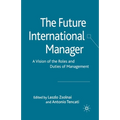 The Future International Manager: A Vision of the Roles and Duties of Management - Paperback