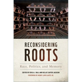 Reconsidering Roots: Race, Politics, and Memory - Paperback