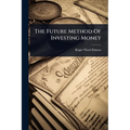 The Future Method Of Investing Money - Paperback
