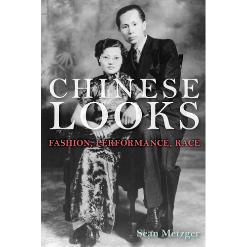 Chinese Looks: Fashion, Performance, Race - Paperback