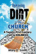 Removing the Dirt in the Church: A Twenty-First Century Call to Holiness - Paperback