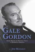 Gale Gordon - From Mayor of Wistful Vista to Borrego Springs - Paperback