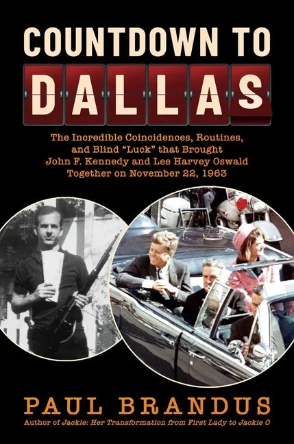 Countdown to Dallas: The Incredible Coincidences, Routines, and Blind Luck That Brought John F. Kennedy and Lee Harvey Oswald Together on N - Hardcover