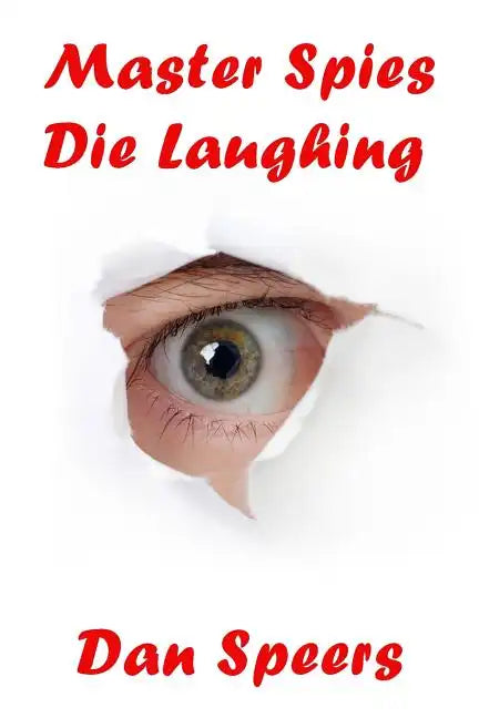 Master Spies Die Laughing: A novel interpretation of undercover espionage and a singular lack of intelligence - Paperback