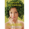Vegan Betrayal: Love, lies, and hunger in a plants-only world - Paperback