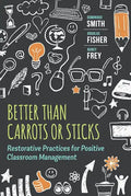 Better Than Carrots or Sticks: Restorative Practices for Positive Classroom Management - Paperback