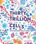 Thirty Trillion Cells: How Your Body Really Works - Hardcover
