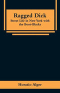 Ragged Dick: Street Life in New York with the Boot-Blacks - Paperback