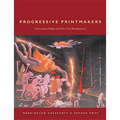 Progressive Printmakers: Wisc Artists and the Print Renaissance - Paperback