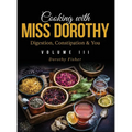 Cooking with Miss Dorothy Vol III Digestion, Constipation and You - Hardcover