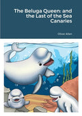The Beluga Queen: and the Last of the Sea Canaries - Paperback