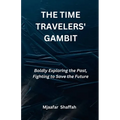 The Time Travelers' Gambit: Boldly Exploring the Past, Fighting to Save the Future - Paperback