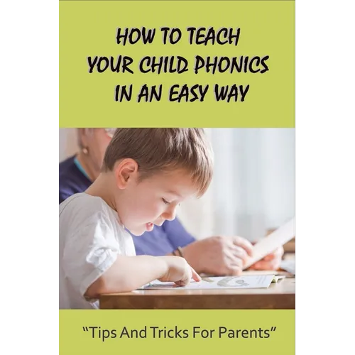 How To Teach Your Child Phonics In An Easy Way: Tips And Tricks For Parents: First Little Readers Guided For Children - Paperback