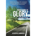 From Shame to Glory: Your Pathway to Freedom - Paperback