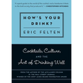 How's Your Drink?: Cocktails, Culture, and the Art of Drinking Well - Paperback