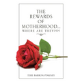 The Rewards of Motherhood... Where Are They?!?! - Paperback