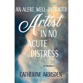 An Alert, Well-Hydrated Artist in No Acute Distress - Paperback