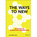 The Ways to New: 15 Paths to Disruptive Innovation - Hardcover