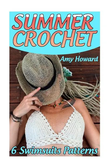 Summer Crochet: 6 Swimsuits Patterns: (Crochet Patterns, Crochet Stitches) - Paperback