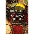 The Secrets to Ayurvedic Detox - Paperback