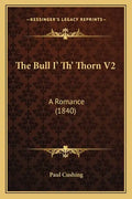 The Bull I' Th' Thorn V2: A Romance (1840) - Paperback
