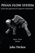 Pinan Flow System: Heian - Pinan Sandan: karate kata application for beginner to black belt - Paperback