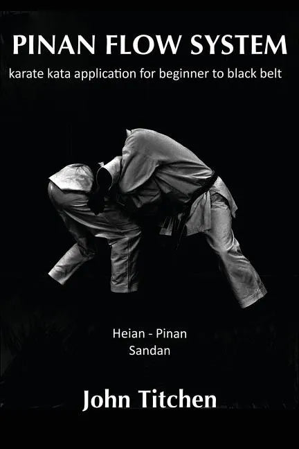 Pinan Flow System: Heian - Pinan Sandan: karate kata application for beginner to black belt - Paperback