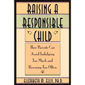 Raising a Responsible Child: How Parents Can Avoid Indulging Too Much and Rescuing Too Often - Paperback