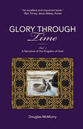 Glory Through Time, Vol. 1: A Narrative of the Kingdom of God - Paperback