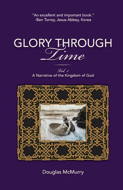 Glory Through Time, Vol. 1: A Narrative of the Kingdom of God - Paperback