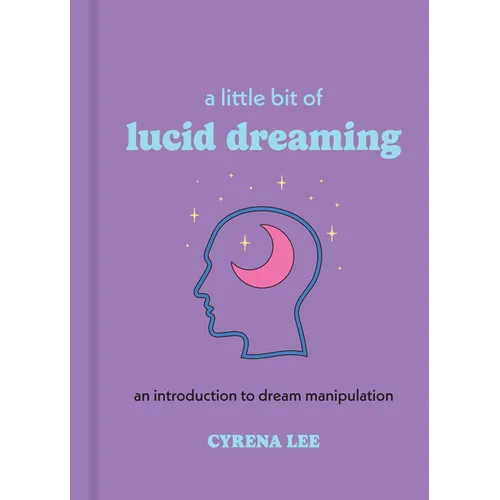 A Little Bit of Lucid Dreaming: An Introduction to Dream Manipulation - Hardcover