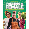 Farming Is Female: Twenty Women Shaking Up the Field (a Community, Food, and Climate Book for Kids) - Hardcover