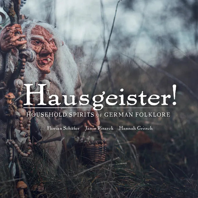 Hausgeister!: Household Spirits of German Folklore: Household Spirits of German Folklore - Hardcover