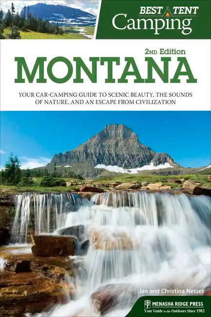 Best Tent Camping: Montana: Your Car-Camping Guide to Scenic Beauty, the Sounds of Nature, and an Escape from Civilization - Hardcover