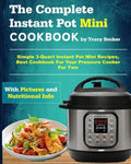 The Complete Instant Pot Mini Cookbook: Simple 3-Quart Instant Pot Mini Recipes, Best Cookbook for Your Pressure Cooker for Two - Paperback