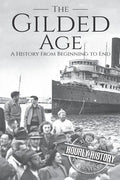 The Gilded Age: A History From Beginning to End - Paperback